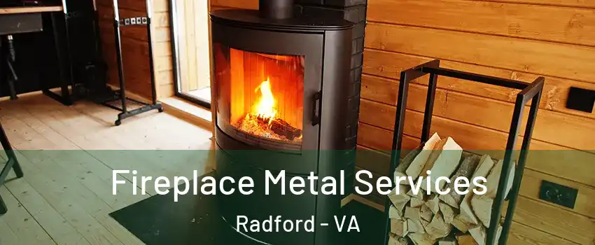  Fireplace Metal Services Radford - VA