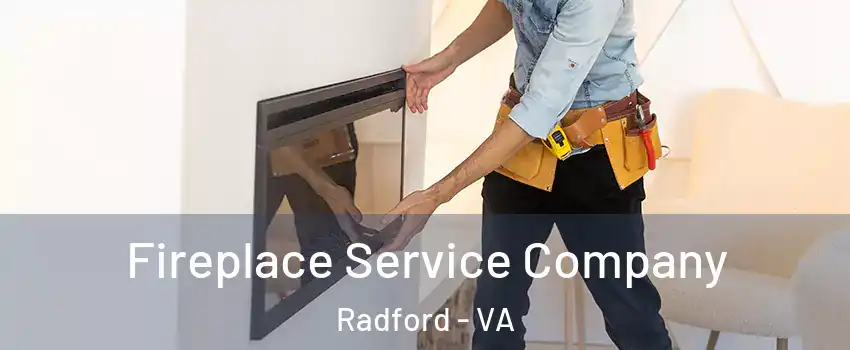  Fireplace Service Company Radford - VA