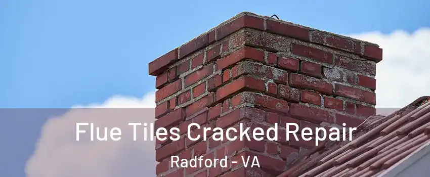  Flue Tiles Cracked Repair Radford - VA