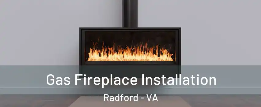  Gas Fireplace Installation Radford - VA
