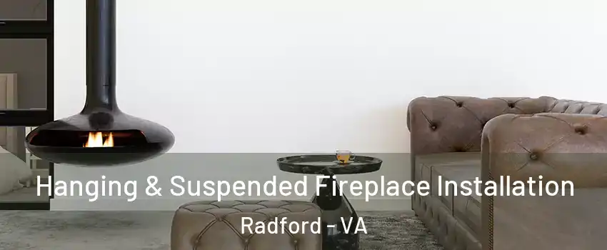  Hanging & Suspended Fireplace Installation Radford - VA