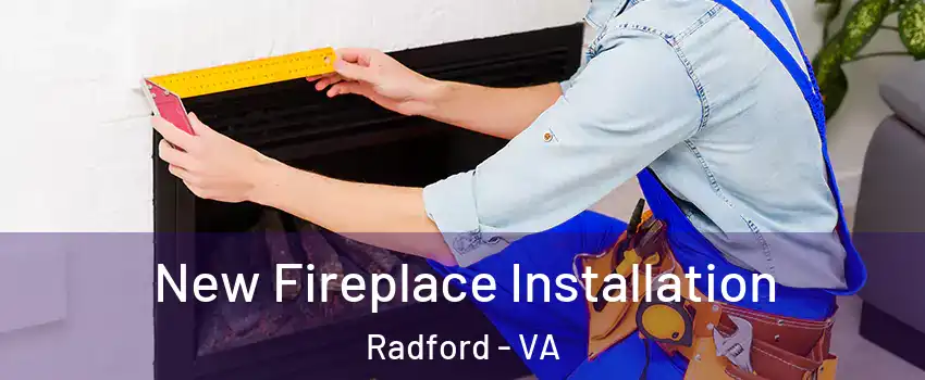  New Fireplace Installation Radford - VA